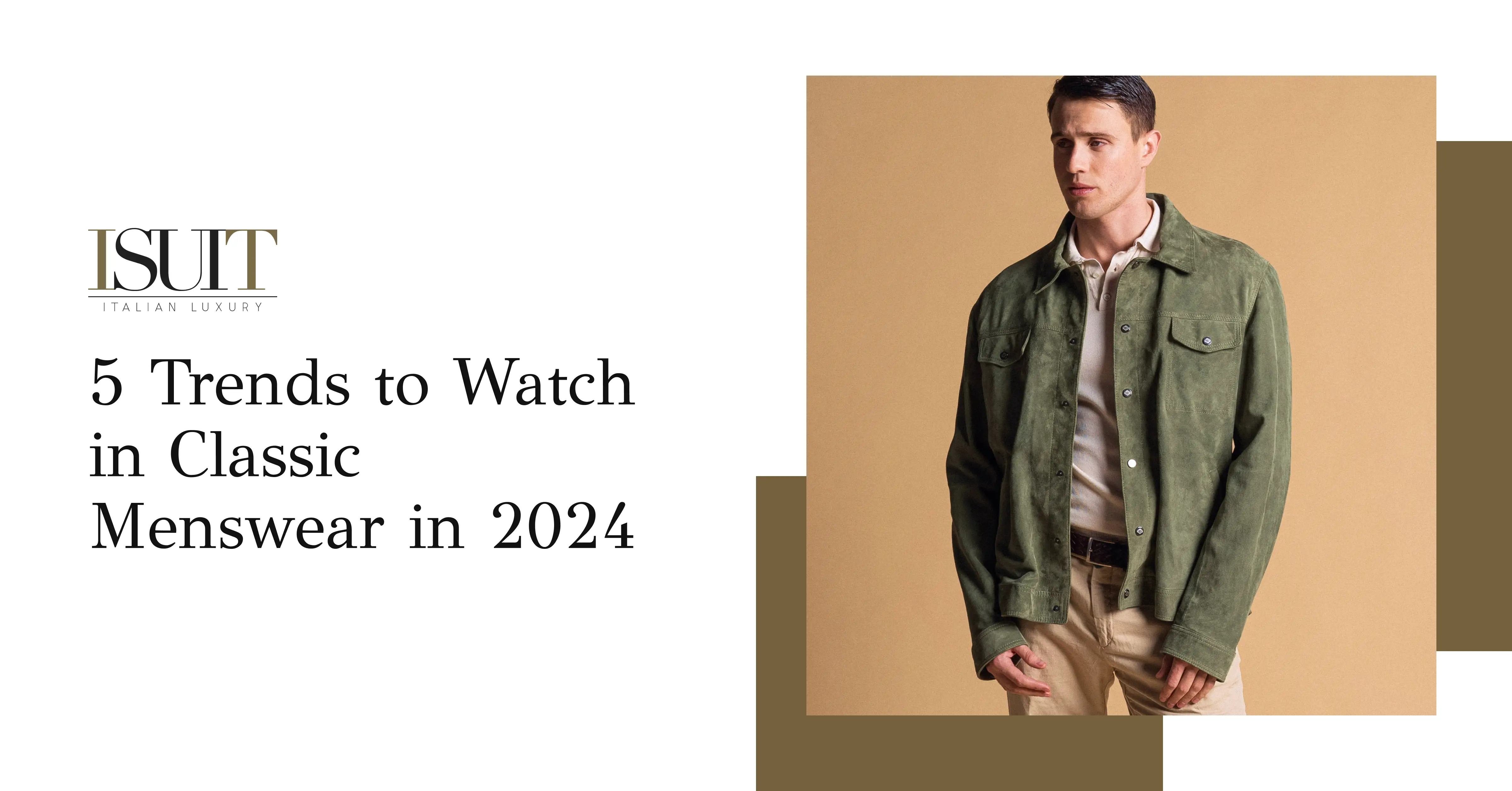 5 Trends to Watch in Classic Menswear in 2024