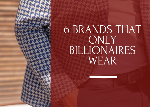 6 Rich people brands that only the ultra-wealthy can afford!