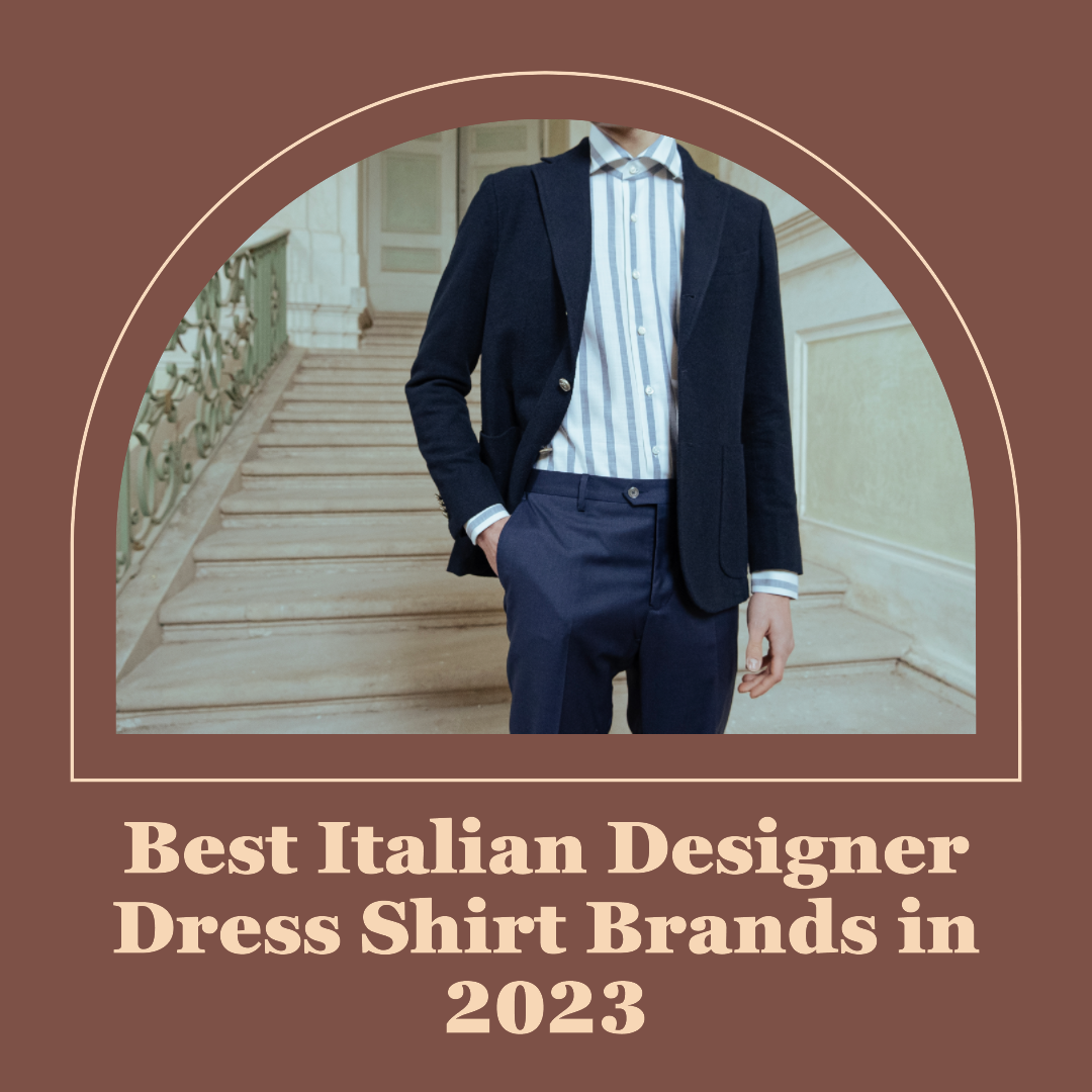 Best Italian Designer Dress Shirt Brands in 2023