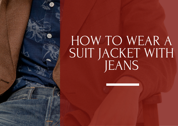 Bend the Rules: When to Wear a Suit Jacket with Jeans