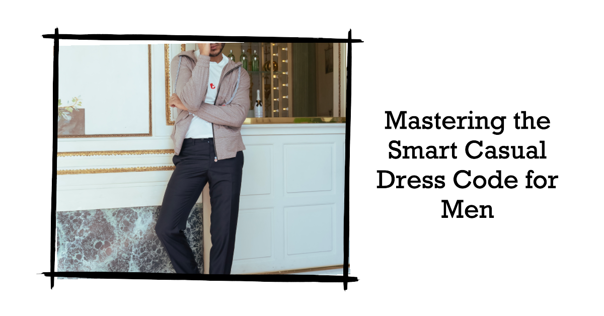 The Essential Guide to Men's Smart Casual: 2024 Dress Code