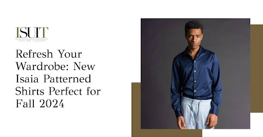 Refresh-Your-Wardrobe-New-Isaia-Patterned-Shirts-Perfect-for-Fall-2024