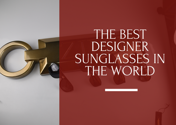 The Best Pairs of Designer Luxury Sunglasses For Men | Zilli & Kiton