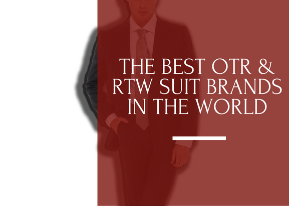 THE BEST OTR RTW SUIT BRANDS IN THE WORLD