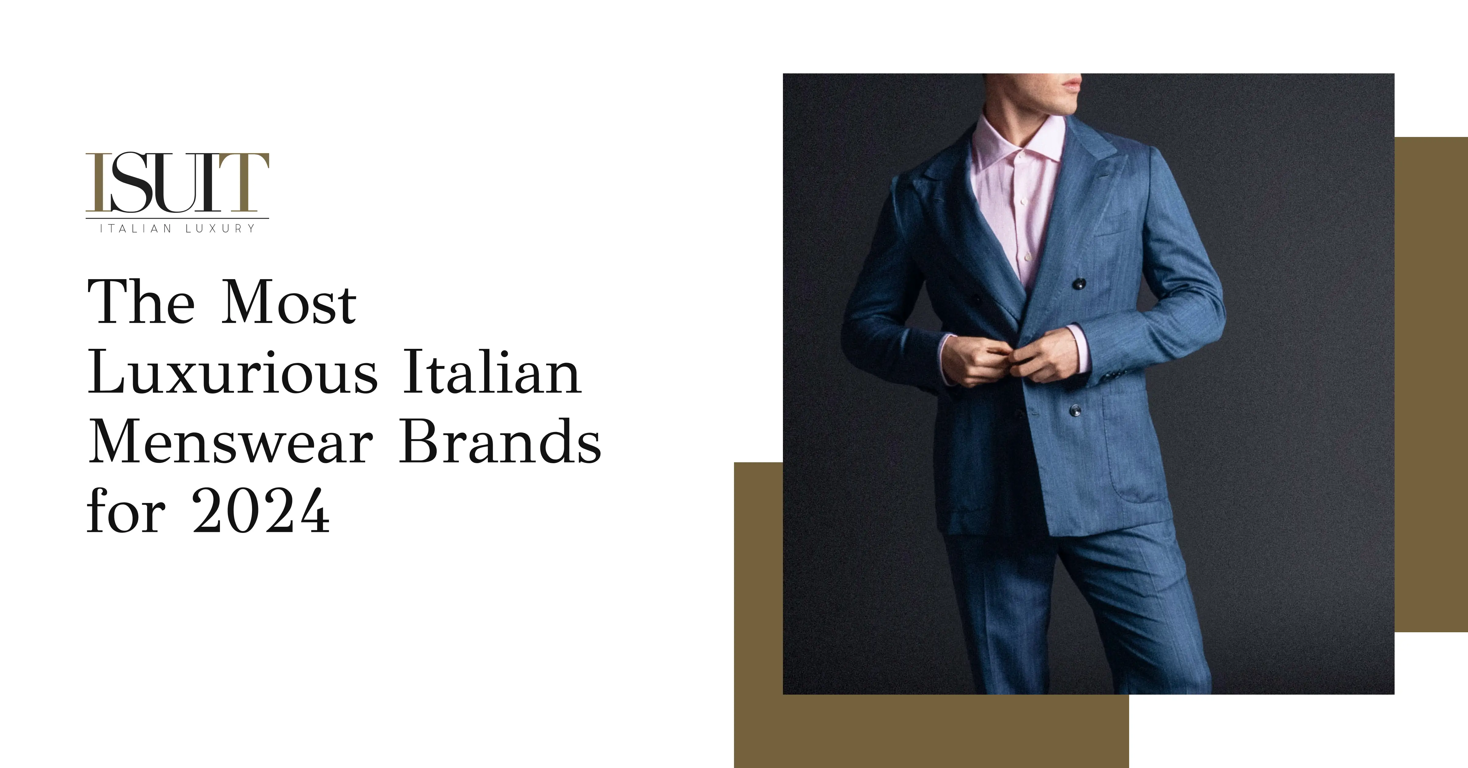 The Most Luxurious Italian Menswear Brands for 2024