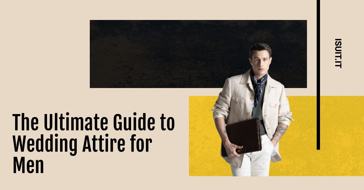 The Ultimate Guide to Wedding Attire for Men