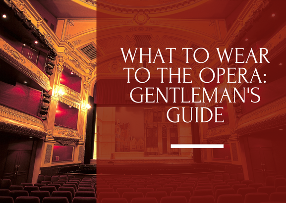 How to Dress for the Opera: A Gentleman's Guide