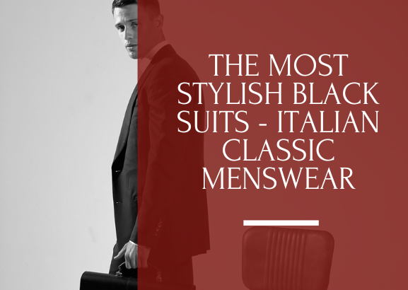 the most stylish black suits - italian classic menswear