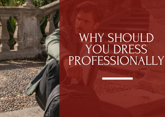 Why should you dress professionally?